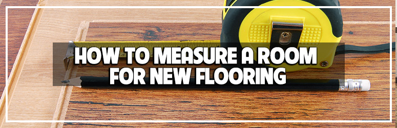 measuring your room for new flooring installation