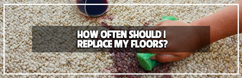 how often should I replace my floors blog banner