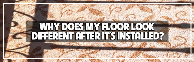 Why Does My Floor Look Different After it's Installed