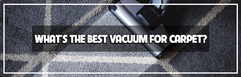 what is the best vacuum for carpet?